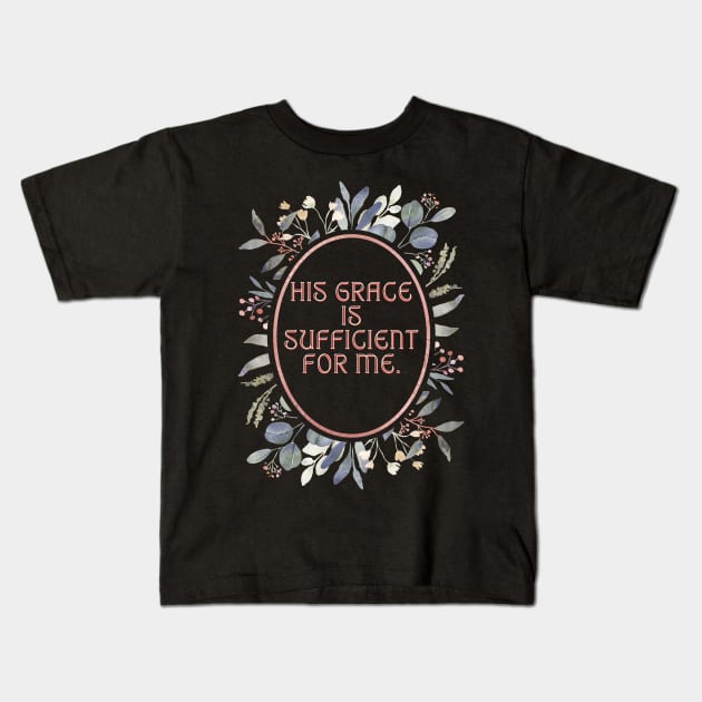 His Grace is sufficient for me. Kids T-Shirt by Seeds of Authority